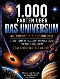 1.000 Fakten über Universum, Astrophysik & Kosmologie