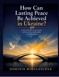 How can lasting peace be achieved in Ukraine?