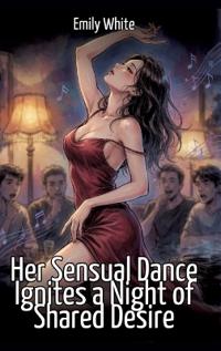 Her Sensual Dance Ignites a Night of Shared Desire