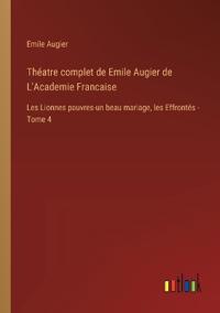 Théatre complet de Emile Augier de L'Academie Francaise