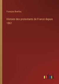 Histoire des protestants de France depuis 1861