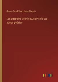 Bokomslag för "Les quatrains de Pibrac, suivis de ses autres poésies"