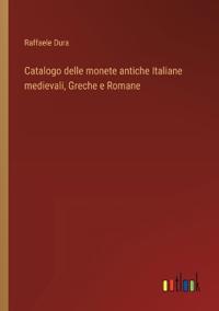 Bokomslag för "Catalogo delle monete antiche Italiane medievali, Greche e Romane"