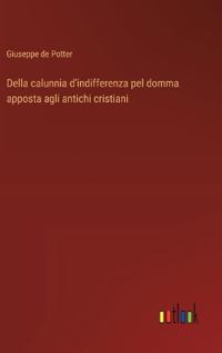 Della calunnia d'indifferenza pel domma apposta agli antichi cristiani