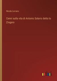 Cenni sulla vita di Antonio Solario detto lo Zingaro