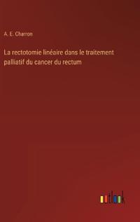 La rectotomie lin?aire dans le traitement palliatif du cancer du rectum