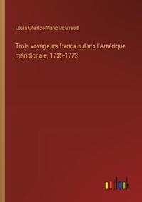 Bokomslag for "Trois voyageurs francais dans l'Amérique méridionale, 1735-1773"