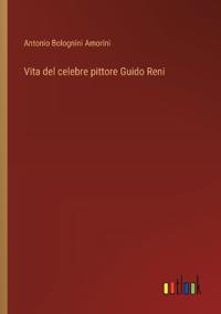 Vita del celebre pittore Guido Reni