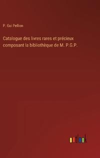 Bokomslag för "Catalogue des livres rares et précieux composant la bibliothèque de M. P.G.P."