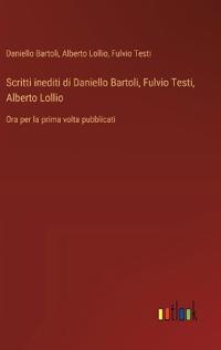 Bokomslag för "Scritti inediti di Daniello Bartoli, Fulvio Testi, Alberto Lollio"