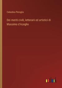 Kirjan kansi "Dei meriti civili, letterarii ed artistici di Massimo d'Azeglio"