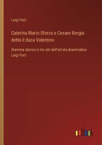 Caterina Riario Sforza e Cesare Borgia detto il duca Valentino