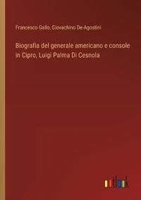 Bokomslag för "Biografia del generale americano e console in Cipro, Luigi Palma Di Cesnola"