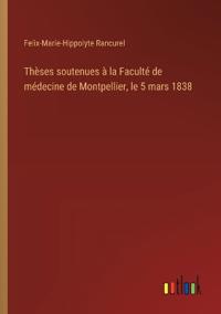 Thèses soutenues à la Faculté de médecine de Montpellier, le 5 mars 1838