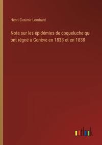 Bokomslag för "Note sur les épidémies de coqueluche qui ont régné a Genève en 1833 et en 1838"