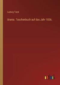 Bokomslag för "Urania. Taschenbuch auf das Jahr 1836."