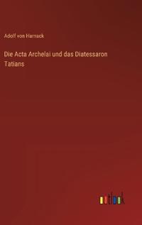 Die Acta Archelai und das Diatessaron Tatians