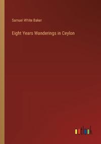 Eight Years Wanderings in Ceylon