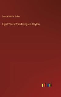 Eight Years Wanderings in Ceylon