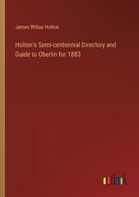 Holton's Semi-centennial Directory and Guide to Oberlin for 1883