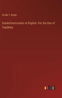 Graded Instruction in English. For the Use of Teachers