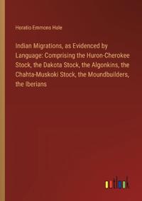 Indian Migrations, as Evidenced by Language