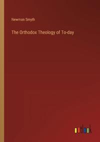 Bokomslag för "The Orthodox Theology of To-Day"