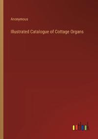 Illustrated Catalogue of Cottage Organs