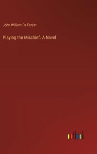 Playing the Mischief. A Novel