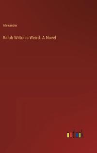 Ralph Wilton's Weird. A Novel