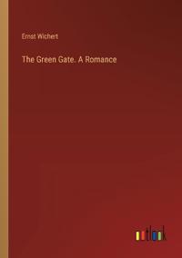 The Green Gate. A Romance