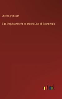 Bokomslag for "The Impeachment Of The House Of Brunswick"