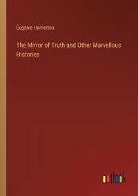 Bokomslag för "The Mirror of Truth and Other Marvellous Histories"