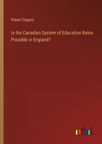 Is the Canadian System of Education Rates Possible in England?