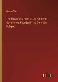 Kirjan kansi "The Nature and Form of the American Government Founded in the Christian Religion"