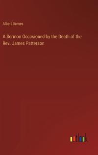 A Sermon Occasioned by the Death of the Rev. James Patterson