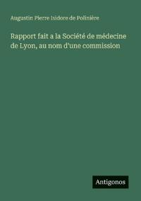 Bokomslag för "Rapport fait a la Société de médecine de Lyon, au nom d'une commission"
