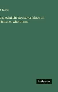 Das peinliche Rechtsverfahren im jüdischen Alterthume