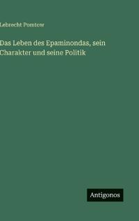 Das Leben des Epaminondas, sein Charakter und seine Politik