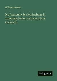 Die Anatomie des Kaninchens in topographischer und operativer Rücksicht