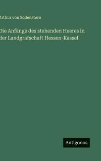 Bokomslag för "Die Anfänge des stehenden Heeres in der Landgrafschaft Hessen-Kassel"