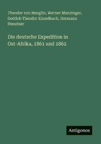 Bokomslag för "Die deutsche Expedition in Ost-Afrika, 1861 und 1862"