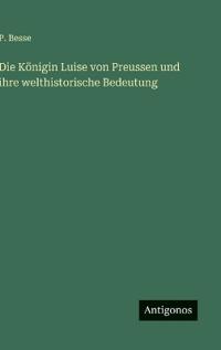 Die Königin Luise von Preussen und ihre welthistorische Bedeutung