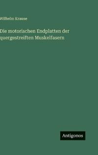 Bokomslag för "Die Motorischen Endplatten Der Quergestreiften Muskelfasern"