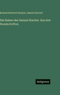 Die Reisen des Samuel Kiechel. Aus drei Handschriften