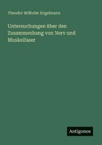 Untersuchungen über den Zusammenhang von Nerv und Muskelfaser