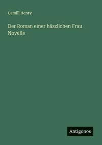 Der Roman einer häszlichen Frau Novelle