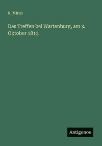 Das Treffen bei Wartenburg, am 3. Oktober 1813