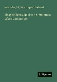 Bokomslag för "Ein geistliches Spiel von S. Meinrads Leben und Sterben"