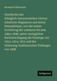 Bokomslag för "Geschichte des Königlich-hannoverschen Vierten Infanterie-Regiments und seiner Stammkörper, von der ersten Errichtung der Letzteren bis zum Jahre 1848, unter vorzüglicher Berücksichtigung der Feldzüge von 1813, 1814, 1815 und des Schleswig-holsteinischen"